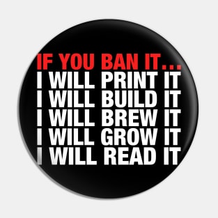 If You Ban It I Will Print It I Will Build It I Will Brew It I Will Grow It I Will Read It Pin