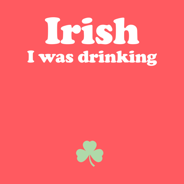 Irish I Was Drinking - St Patricks Day Pregnant by PodDesignShop