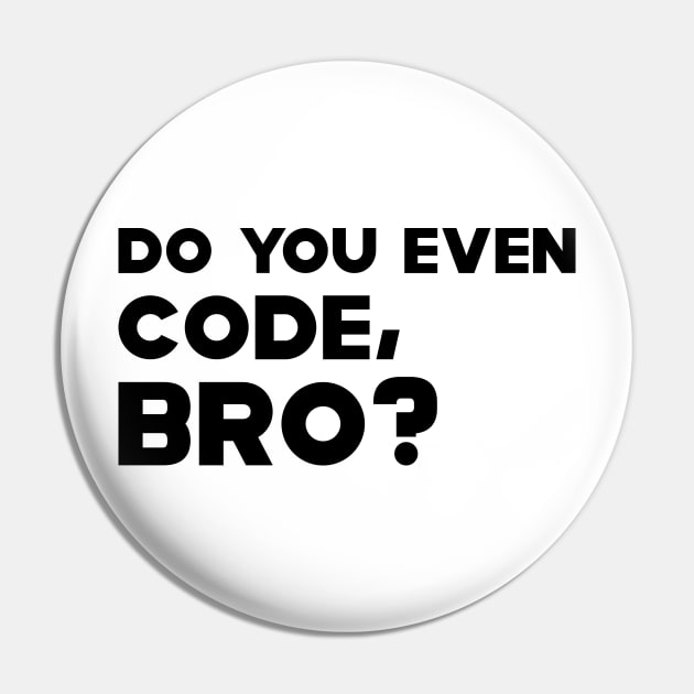 Coder - Do you even code, bro? Pin by KC Happy Shop