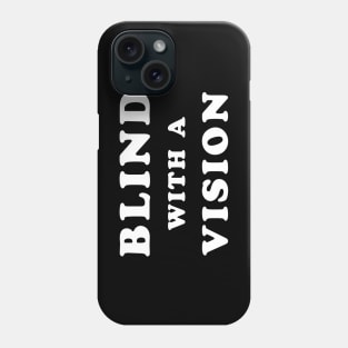 Blindness awareness quote - Blind with a vision Phone Case