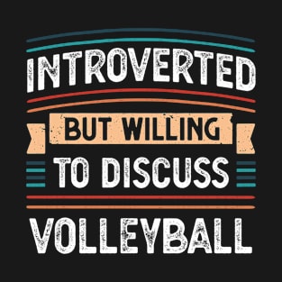 Introverted willing to discuss Volleyball T-Shirt