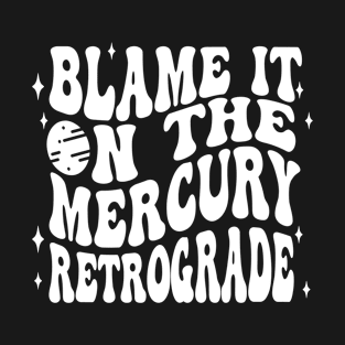 Mercury Retrograde Blame It On Celestial Retro Fun T-Shirt