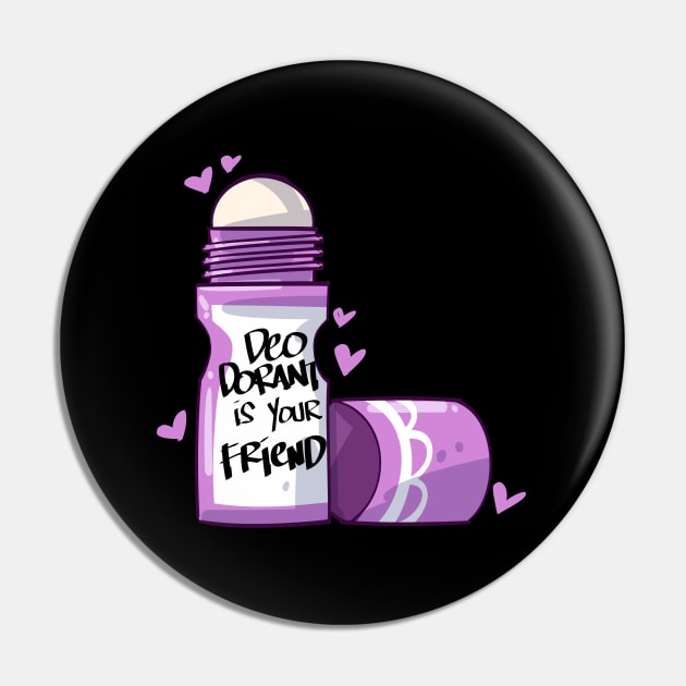 Deodorant is Your Friend Pin by uncannysage