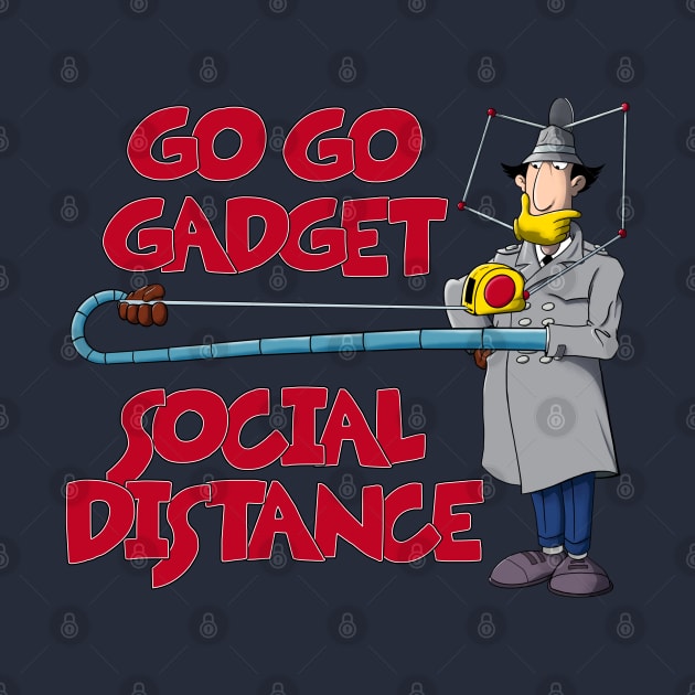 Go Go Gadget - Social Distance by Geekasms