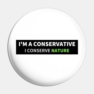 I'm a conservative, I conserve nature Pin