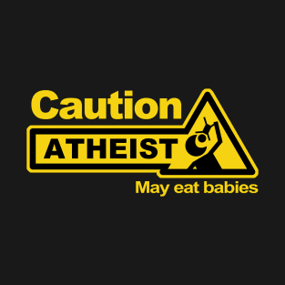 Caution Atheist T-Shirt