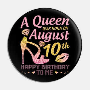 A Queen Was Born On August 10th Happy Birthday To Me Nana Mommy Mama Aunt Sister Wife Daughter Niece Pin