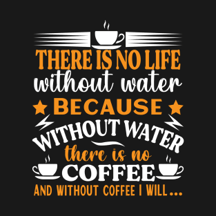 No LIFE without WATER and coffee Preppers quote T-Shirt