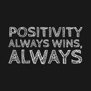 Positivity Always Win Always T-Shirt