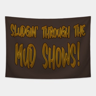 Sludgin through the mud shows! Tapestry