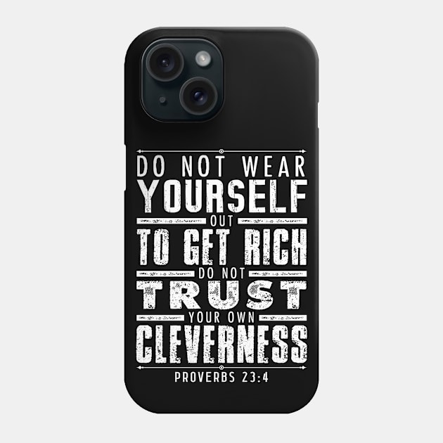 Proverbs 23:4 Do Not Wear Yourself Out To Get Rich Phone Case by Plushism