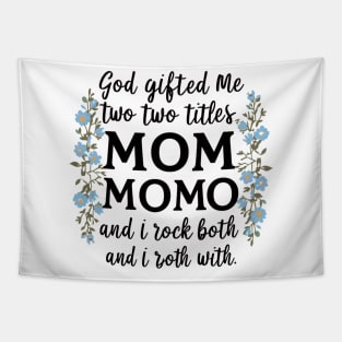 God Gifted Me Two Titles Mom And Momo And I Rock Them Both Wildflowers Valentines Mothers Day T-Shirt Tapestry