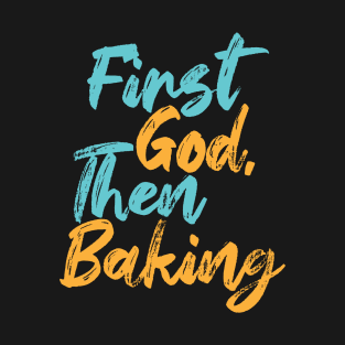 First God Then Baking T-Shirt