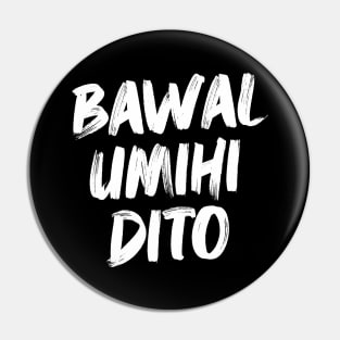 BAWAL UMIHI DITO FILIPINO STICKER Pin