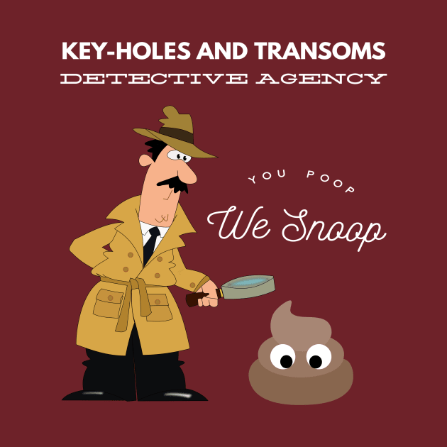 Key-Holes And Transoms Detective Agency You Poop We Snoop by MisterBigfoot