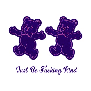 Just be fucking kind T-Shirt