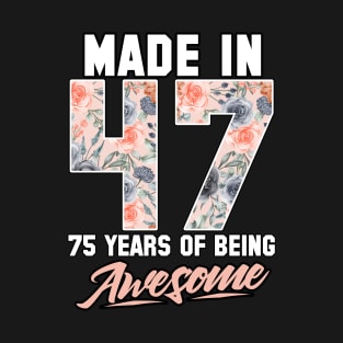 Made in 1947 75 years of being awesome 75th Birthday Flowers T-Shirt