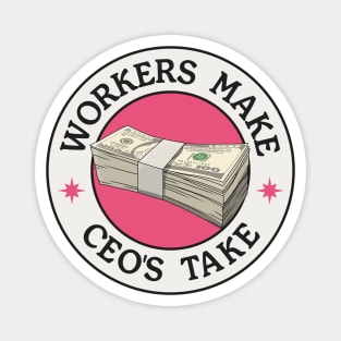 Workers Make CEO's Take - Anti Billionaire Magnet