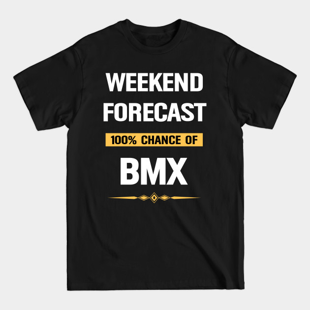 Discover Weekend Forecast BMX Motocross Bicycle Bike Bikes Biking Biker Cycle Cyclist Cycling - Bmx - T-Shirt