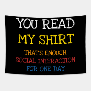 You Read This Shirt That's Enough Social Interaction Shirt T-Shirt Tapestry