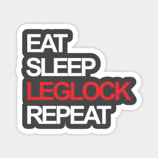 Eat sleep leg lock repeat Magnet