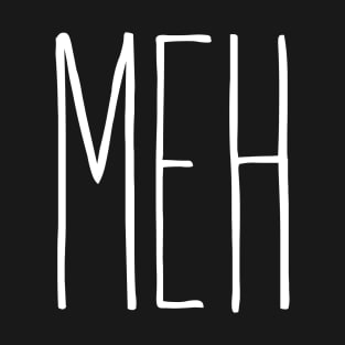 Meh! T-Shirt