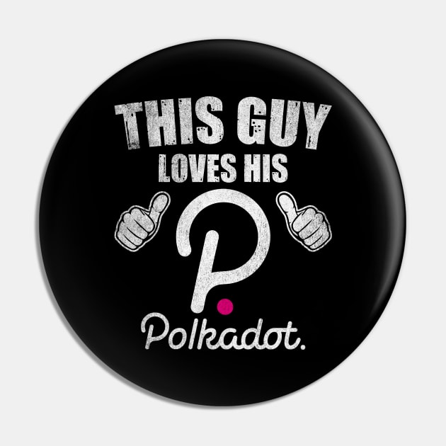 This Guy Loves His Polkadot DOT Coin Valentine Crypto Token Cryptocurrency Blockchain Wallet Birthday Gift For Men Women Kids Pin by Thingking About