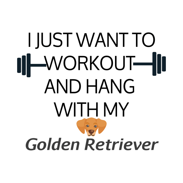 I Just Want To Workout And Hang Out With My Golden Retriever, Lose Weight, Dog Lovers by StrompTees