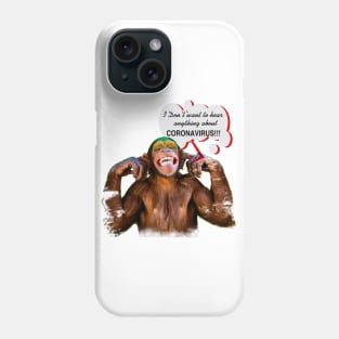 Chimpanzee saying: "I don't want to hear anything about Coronavirus" Phone Case