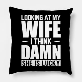 Husband - Looking at my wife dam she is lucky w Pillow