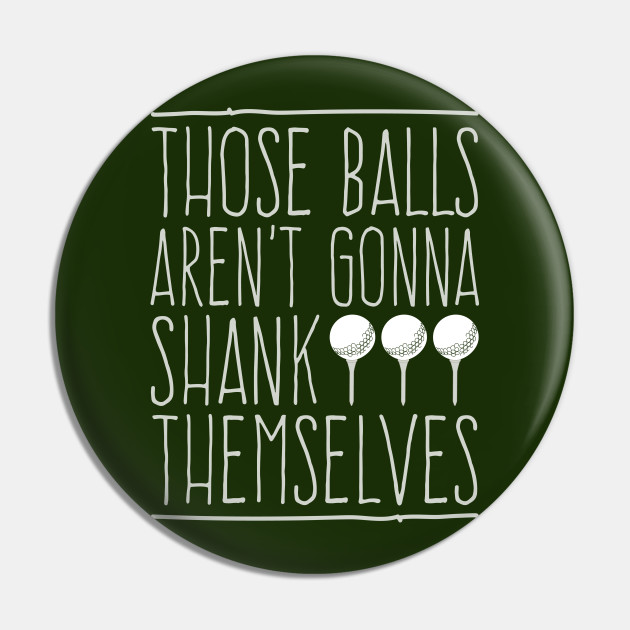 Sarcastic Golf Quote Funny Self-Deprecating Golfers Gift - Golf - Pin | TeePublic Sarcastic Golf Quote Funny Self-Deprecating Golfers Gift - Golf - Pin | TeePublic