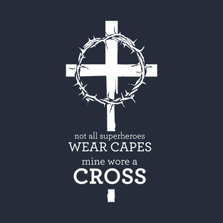 Not all superheroes wear capes, mine wore a cross T-Shirt