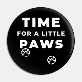 TIME FOR A LITTLE PAWS Pin