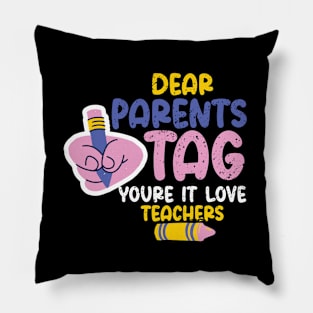 Dear Parents Tag You're It Love Teachers, Last Day Of School Pillow