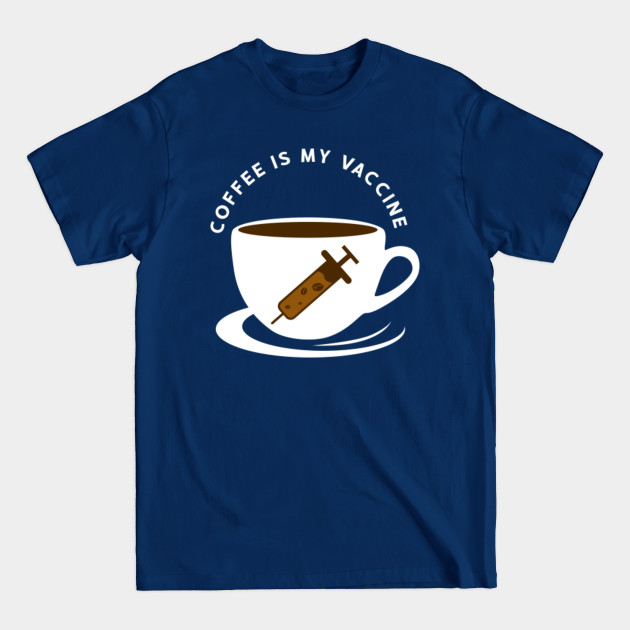 Disover Coffee is My Vaccine 10 - Coffee - T-Shirt