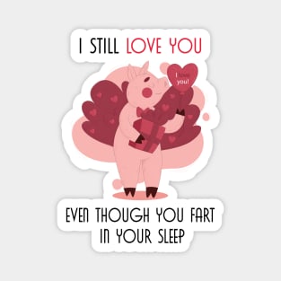 I Still Love You Even Though You Fart In Your Sleep Magnet