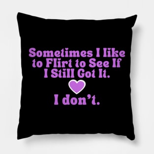 Bad Flirt Funny Quote T-Shirt - 'I Still Got It? I Don't' Humor Tee for Casual Wear, Unique Gift for Bestie Pillow