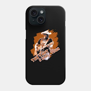 Try  that in a small town Phone Case