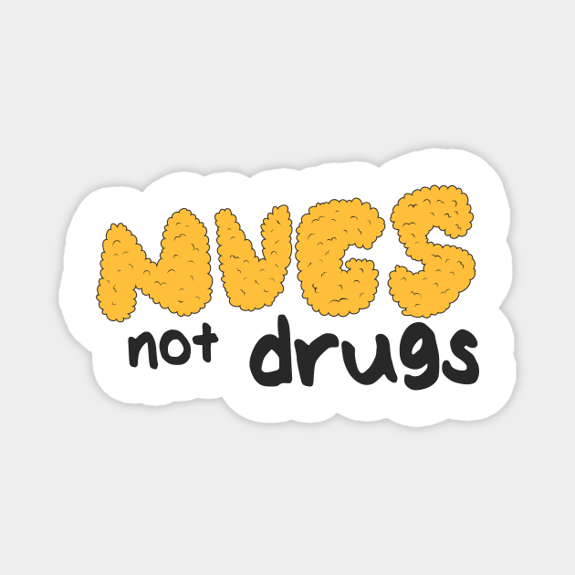 Nugs not drugs Magnet by PaletteDesigns