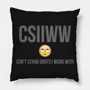 CAN'T STAND IDIOTS I WORK WITH Pillow