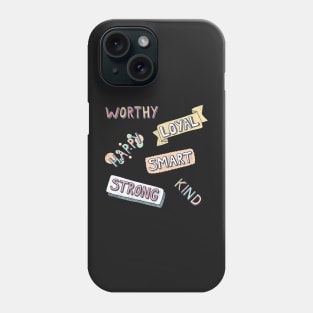 Worthy, Smart, Loyal, Happy, Kind, Strong Phone Case