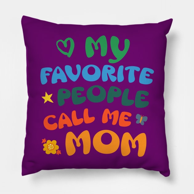 My Favorite People Call Me Mom Pillow by SilverFoxx Designs