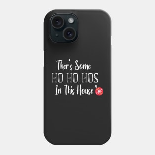 There's Some Ho Ho Hos In This House - Funny Santa Christmas Time Gift Phone Case