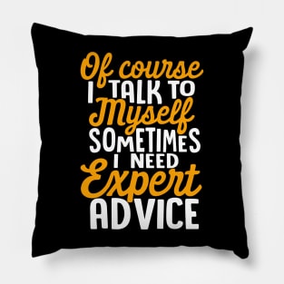 Of Course I talk to myself Pillow