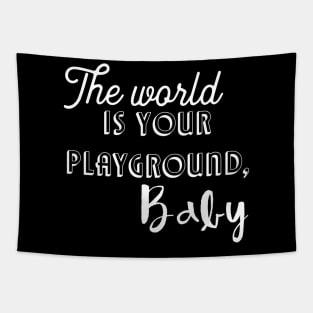 The world is your playground, baby Tapestry