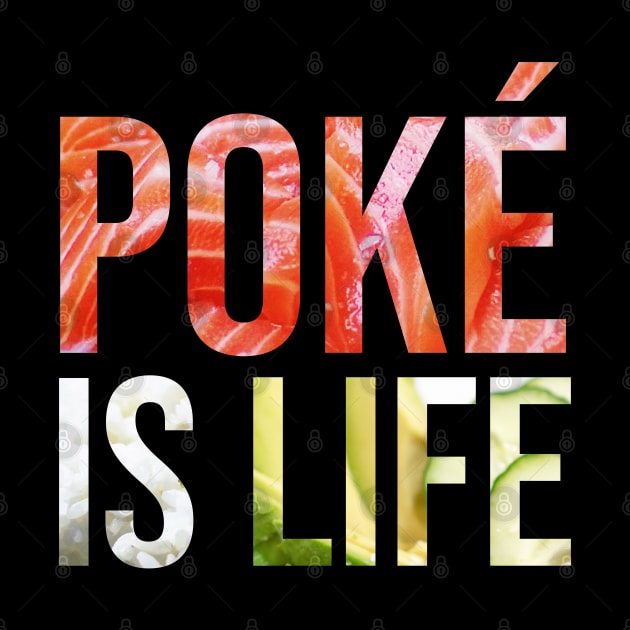 Poke is Life by Sunny Saturated