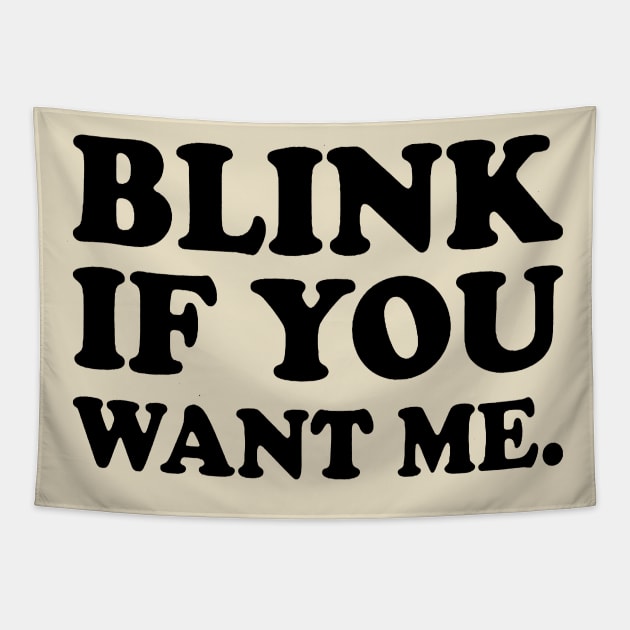 Blink If You Want Me Tapestry by kamskir