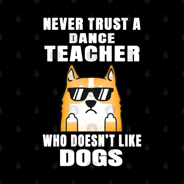 Dance Teacher Never Trust Someone Who Doesn't Like Dogs by jeric020290