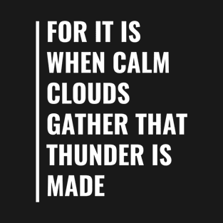 Calm Clouds Made Thunder T-Shirt