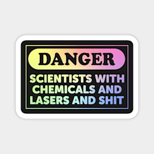 Danger: Scientists With Chemicals And Lasers And Shit Magnet